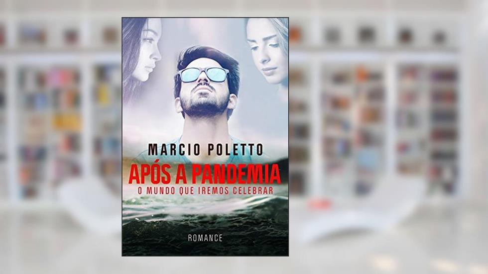 APÓS A PANDEMIA: O mundo que iremos celebrar, do autor Marcio Poletto
