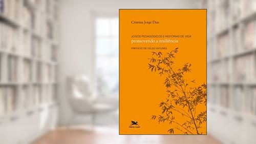 Capa de Jogos pedagógicos e histórias de vida - Promovendo a resiliência, do autor Cristina Jorge Dias