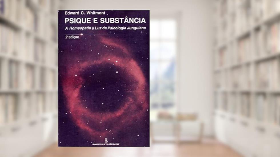 Psiquê e substância: a homeopatia à luz da psicologia Junguiana: 36, do autor Edward C. Whitmont