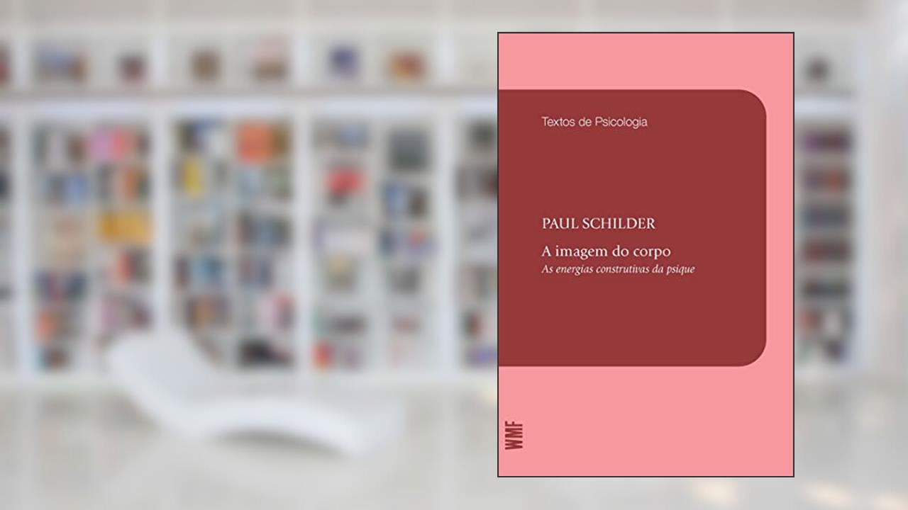 A Imagem do corpo: As energias construtivas da psique, do autor Paul Schilder