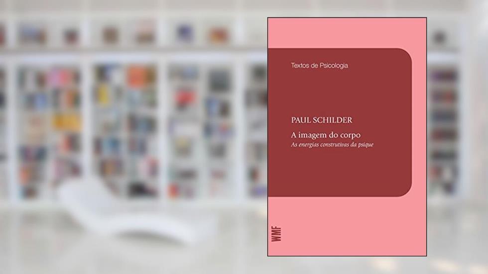 A Imagem do corpo: As energias construtivas da psique, do autor Paul Schilder