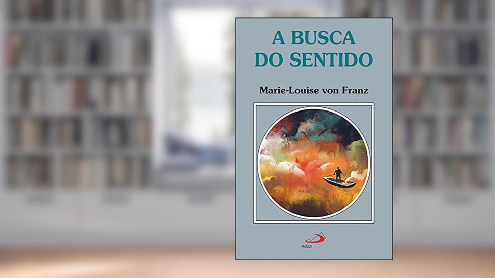 A Busca do Sentido (Amor e Psique), do autor Marie-Louise von Franz