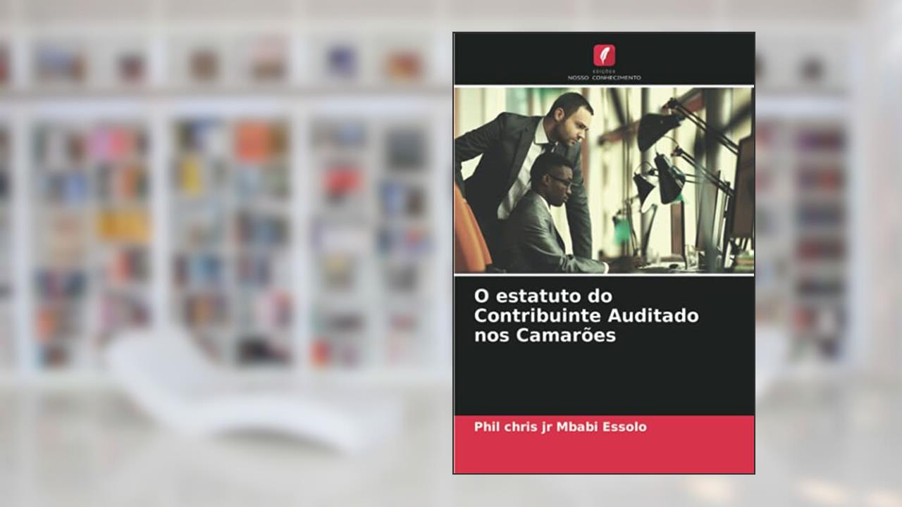 O estatuto do Contribuinte Auditado nos Camarões, do autor Phil Chris Jr Mbabi Essolo