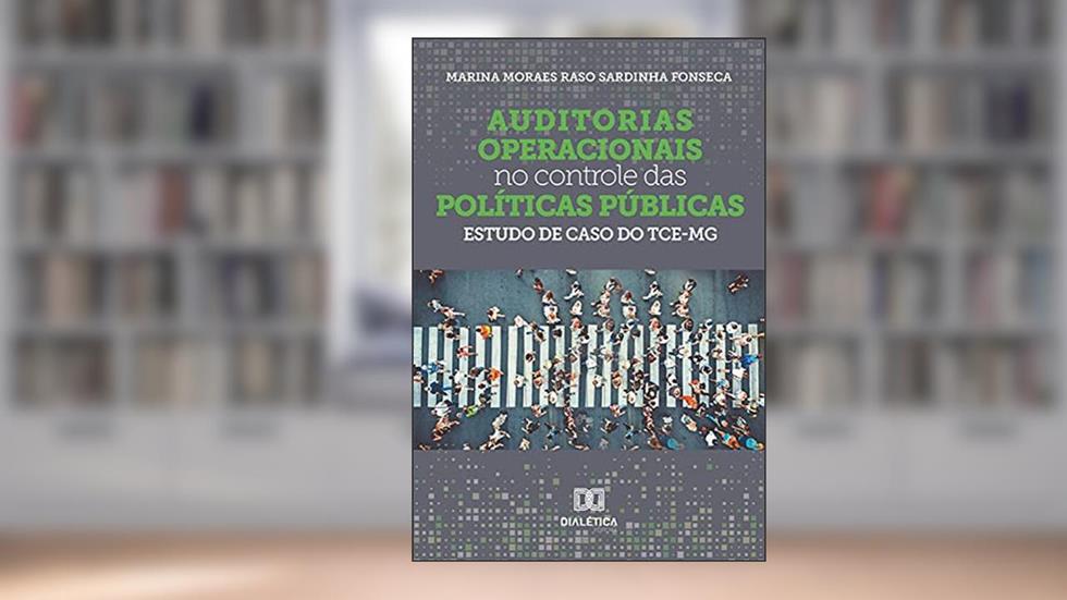 Auditorias operacionais no controle das políticas públicas: estudo de caso do TCE-MG, do autor Marina Moraes Raso Sardinha Fonseca