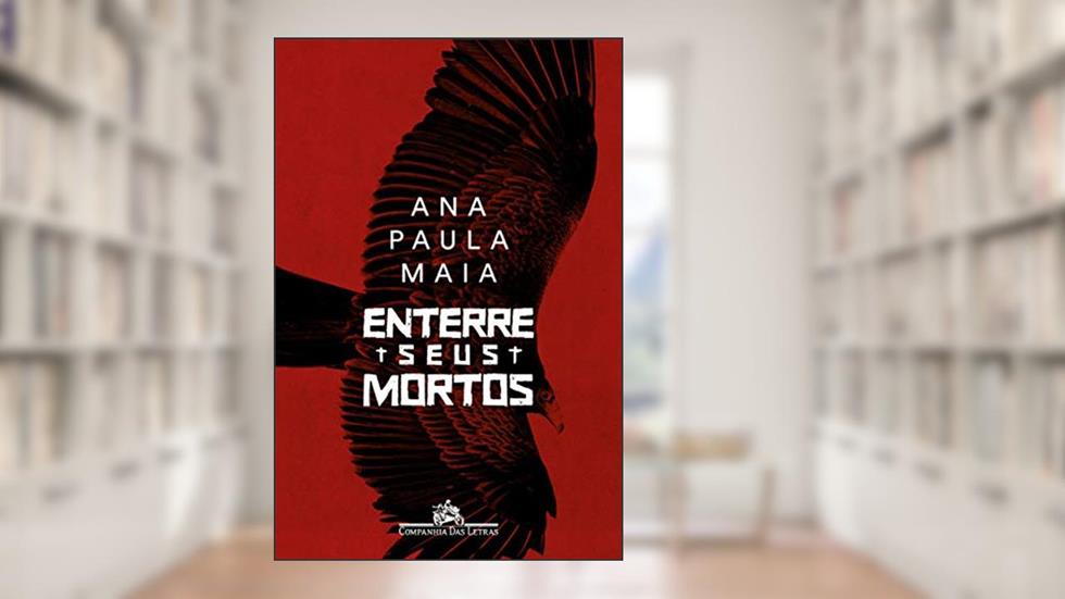 Enterre seus mortos, do autor Ana Paula Maia
