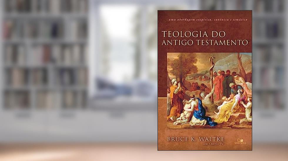 Teologia do Antigo Testamento - (waltke), do autor Bruce K. Waltke