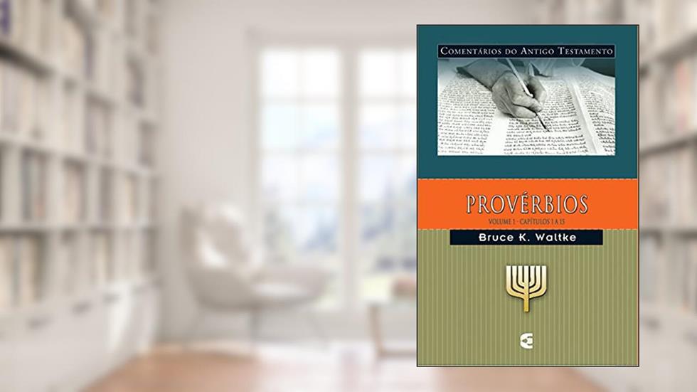 Comentários do Antigo Testamento - Provérbios - Volume 1, do autor Bruce K. Waltke