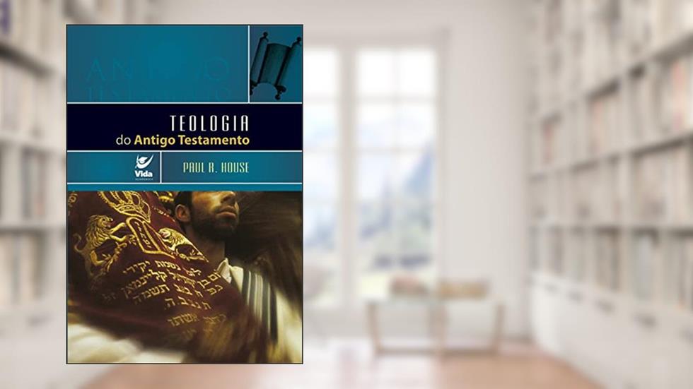 Teologia do Antigo Testamento, do autor Paul R. House