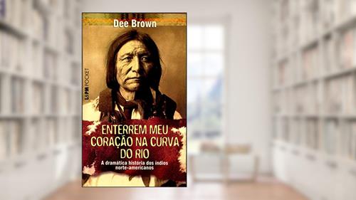 Capa de Enterrem meu Coração na Curva do rio, do autor Dee Brown