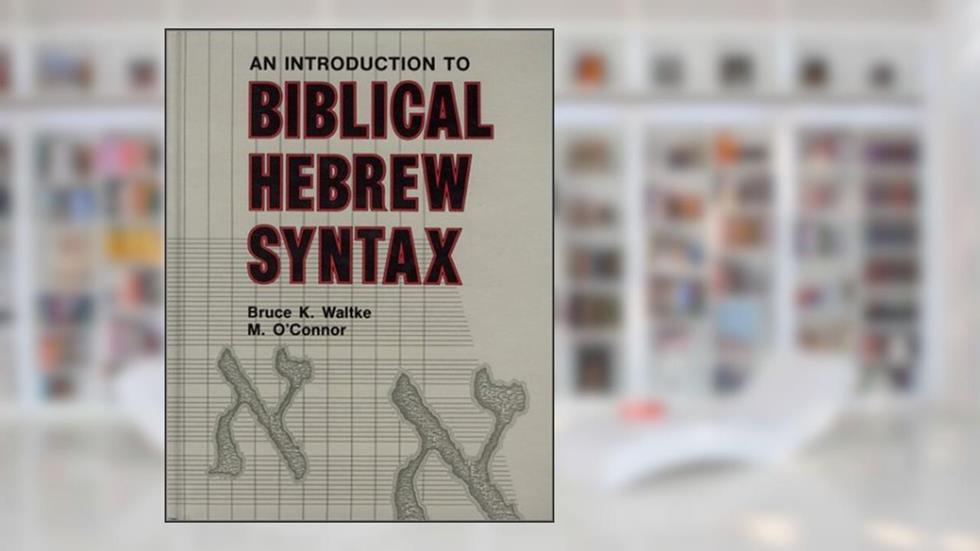 [Introduction to Biblical Hebrew Syntax] [By: Waltke, Bruce K.] [June, 1990], do autor Bruce K. Waltke