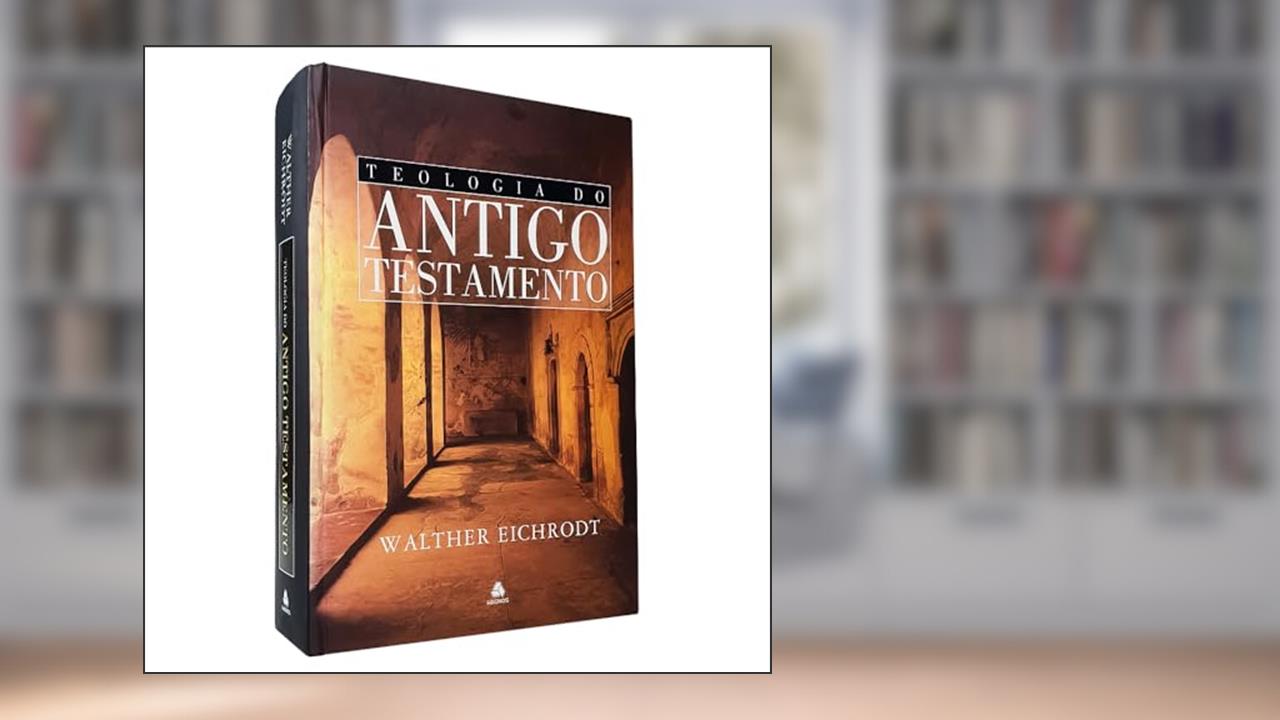 Teologia do Antigo Testamento, do autor Walther Eichrodt