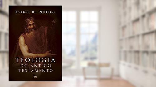 Capa de Teologia do Antigo Testamento - (merrill), do autor Eugene H. Merrill
