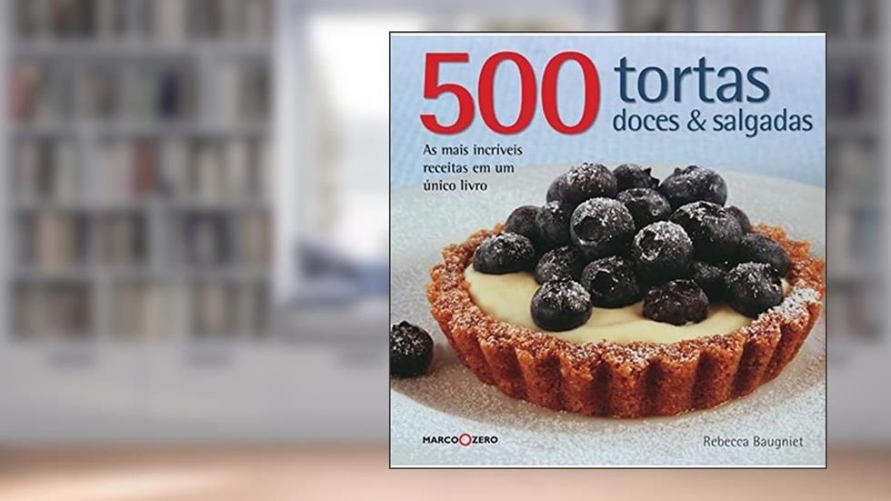 500 tortas doces & salgadas, do autor Rebecca Baugniet