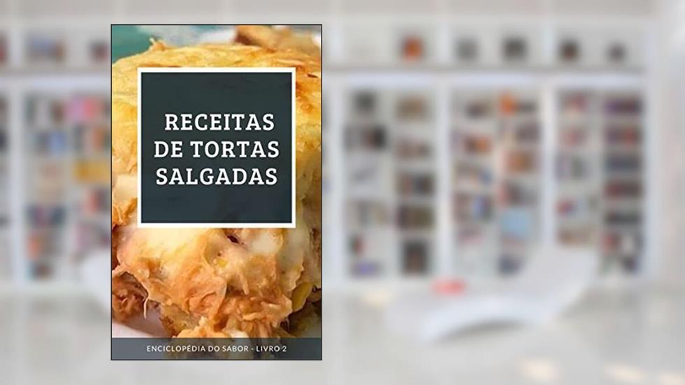 Receitas de Tortas Salgadas: Enciclopédia do Sabor - Livro 2, do autor Enciclopédia do Sabor