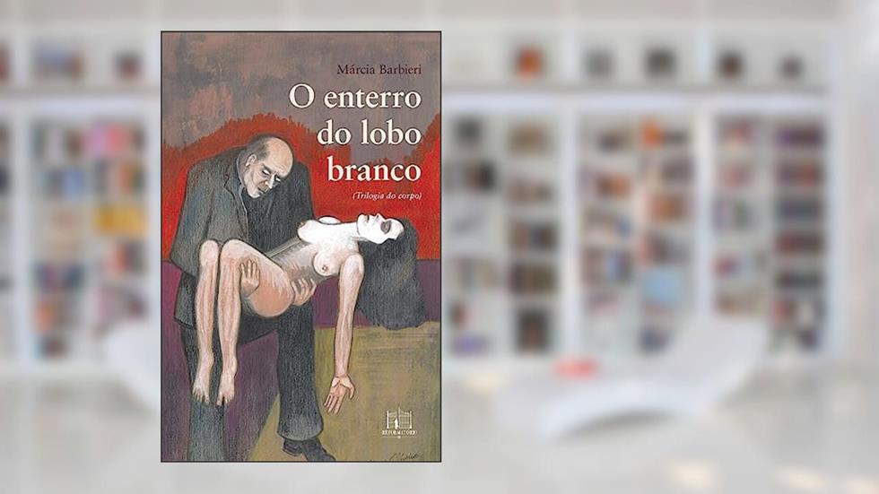 O enterro do lobo branco, do autor Márcia Barbieri