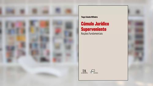 Capa de Cúmulo Jurídico Superveniente: Noções Fundamentais, do autor Tiago Caiado Milheiro