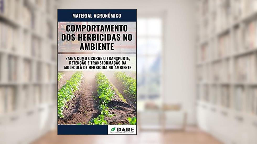 COMPORTAMENTO DOS HERBICIDAS NO AMBIENTE | Transporte, Retenção e Transformação da Molecula, do autor DARE AGRO
