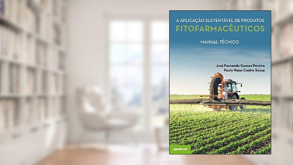 A Aplicação Sustentável de Produtos Fitofarmacêuticos. Manual Técnico, do autor José Fernando Gomes Pereira; Paulo Nuno Castro Sousa