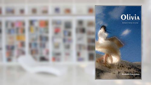 Capa de Olivia: Sempre é tempo de amar, do autor Elizabeth Pires Gomes