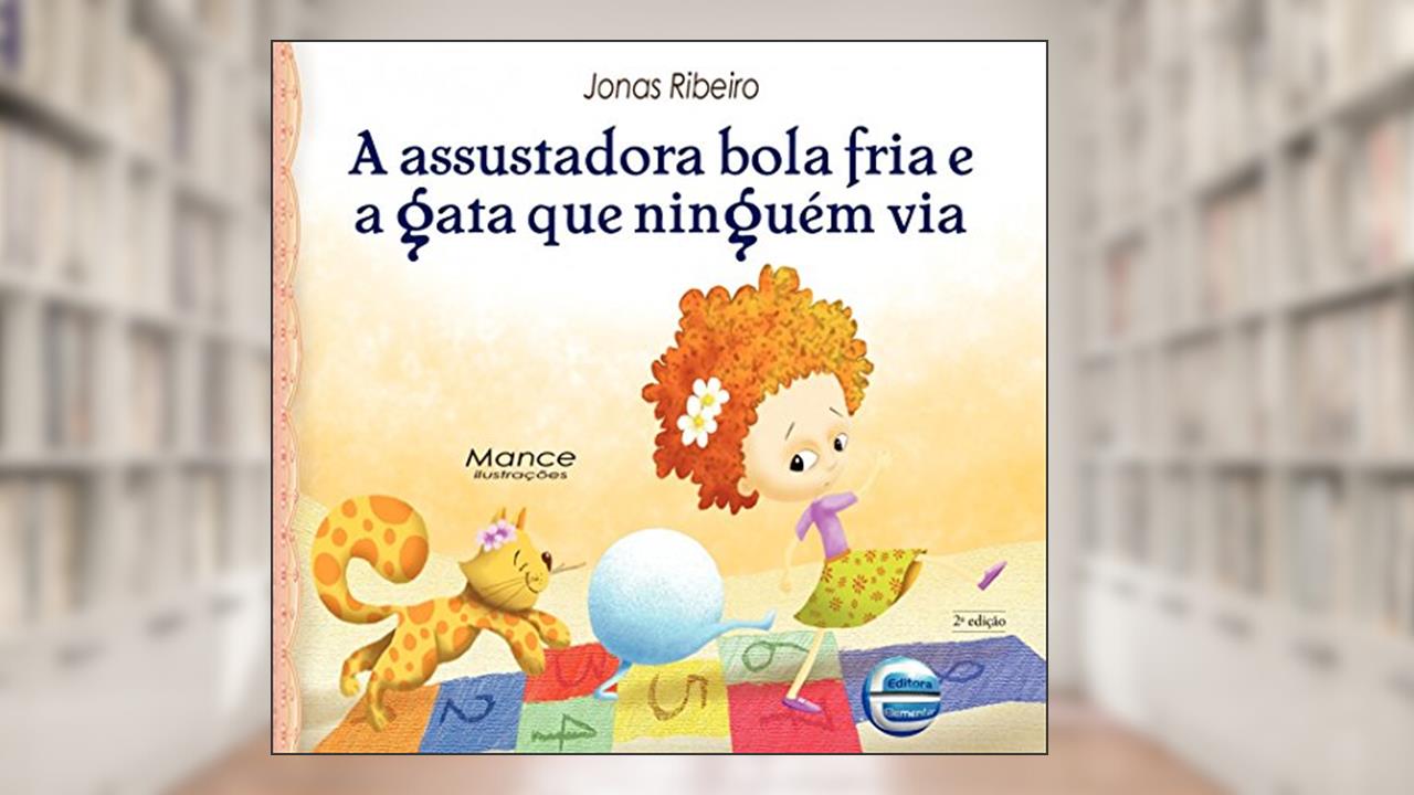 A Assustadora Bola Fria e a Gata que Ninguém via, do autor Jonas Ribeiro