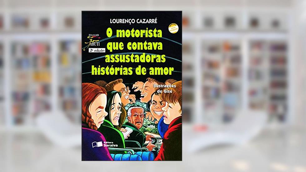 O motorista que contava assustadoras histórias de amor, do autor Lourenço Cazarré