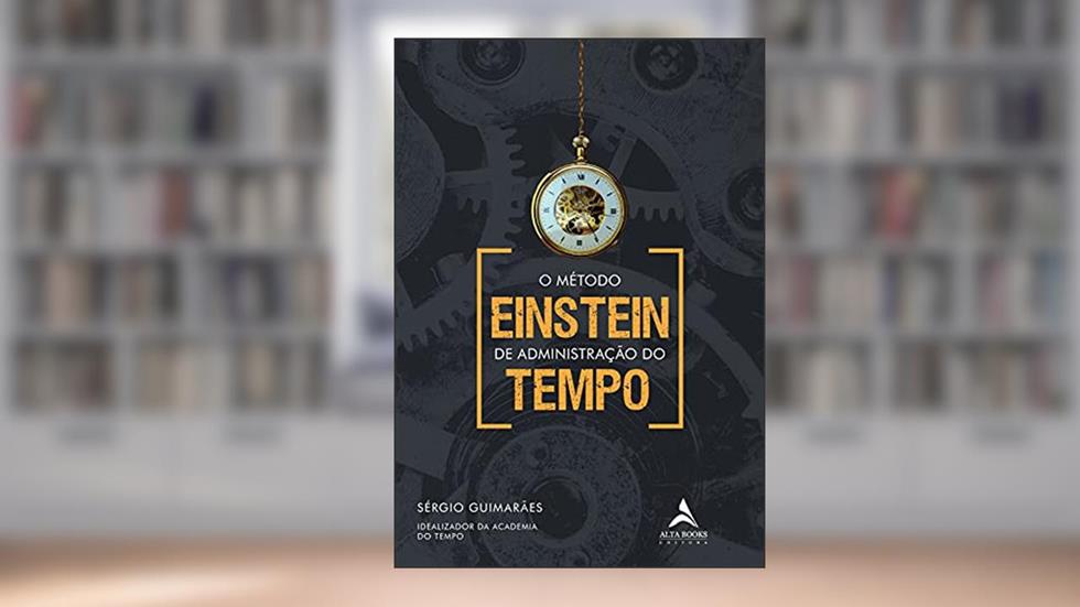 O Metodo Einstein De Administracao Do Tempo: VAMOS CONCORDAR, O NOVO NORMAL É ASSUSTADOR., do autor Sérgio Guimarães