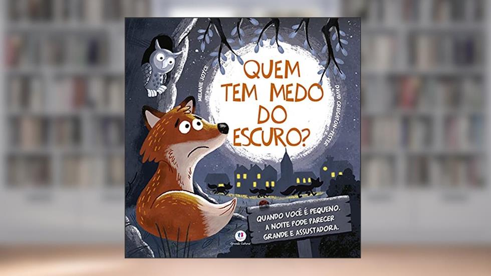 Quem tem medo do escuro?: Quando você é pequeno, a noite pode parecer grande e assustadora, do autor Melanie Joyce