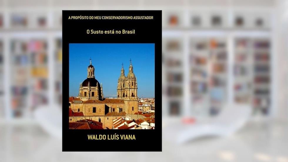 A Proposito do Meu Conservadorismo Assustador, do autor Waldo Luís Viana