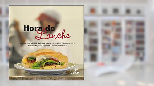Capa de A hora do lanche: Receitas e técnicas de preparo, rotinas de trabalho e atendimento - administração, do autor Editora Senac São Paulo