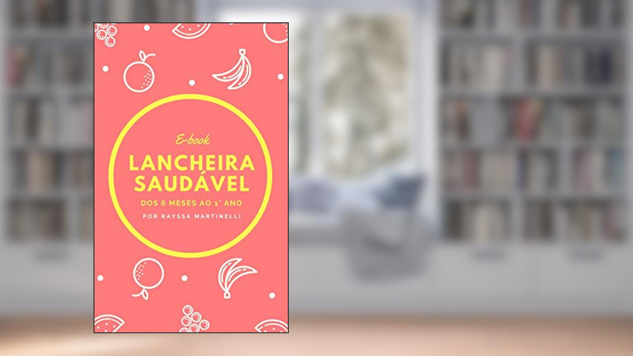 Lancheira Saudável: Dos 6 meses ao 1° ano, do autor Rayssa Martinelli