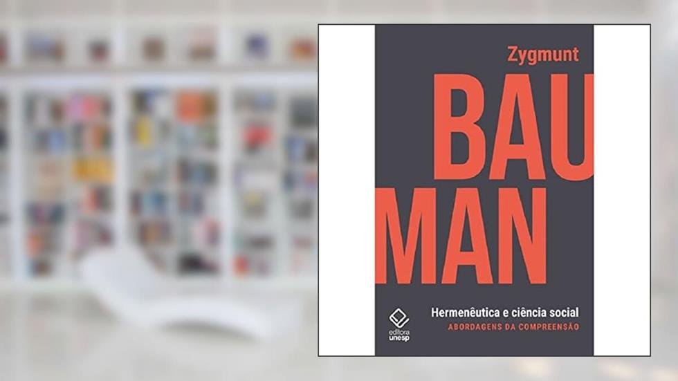 Hermenêutica e ciência social: Abordagens da compreensão, do autor Zygmunt Bauman