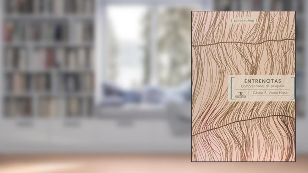 Entrenotas: Compreensões de Pesquisa, do autor Cássio E. Viana Hissa