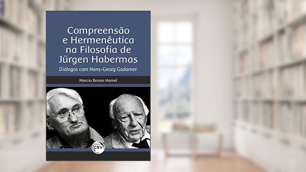 Compreensão e hermenêutica na filosofia de Jürgen Habermas: Diálogos com hans-georg gadamer, do autor Marcio Renan Hamel