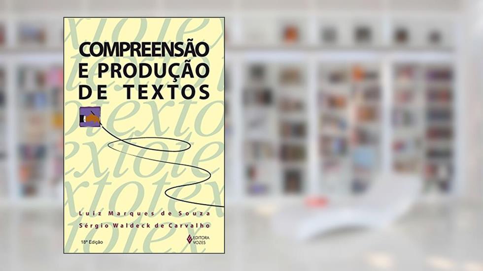 Compreensão e produção de textos, do autor Luiz Marques de Souza; Sérgio Waldeck de Carvalho
