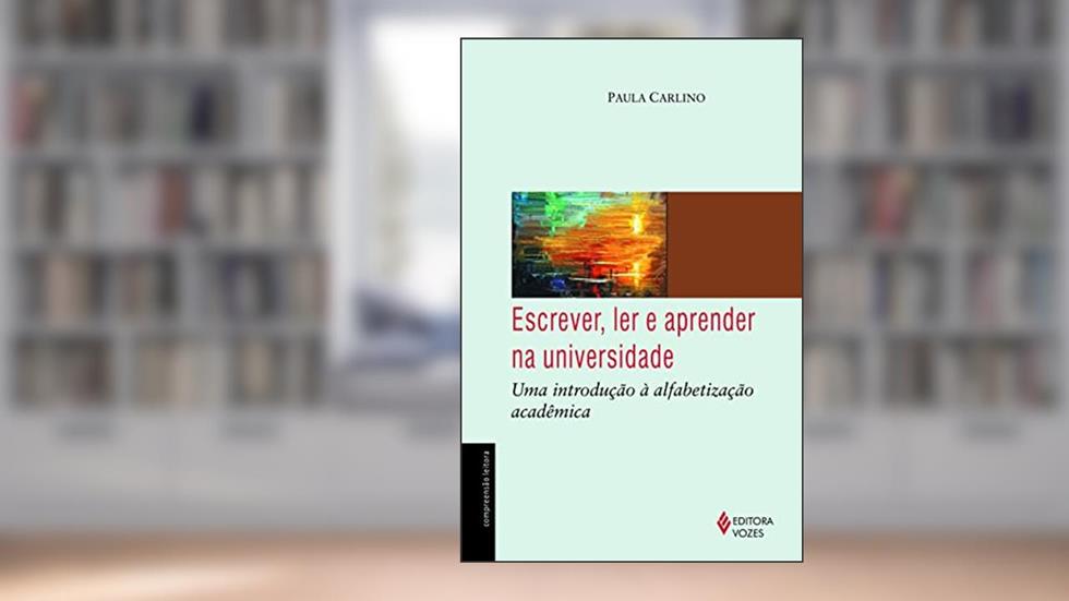 Escrever, ler e aprender na universidade: Uma introdução à alfabetização acadêmica, do autor Paula Carlino