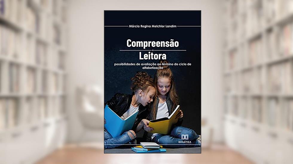 Compreensão leitora: possibilidades de avaliação ao término do ciclo de alfabetização, do autor Márcia Regina Melchior Landim