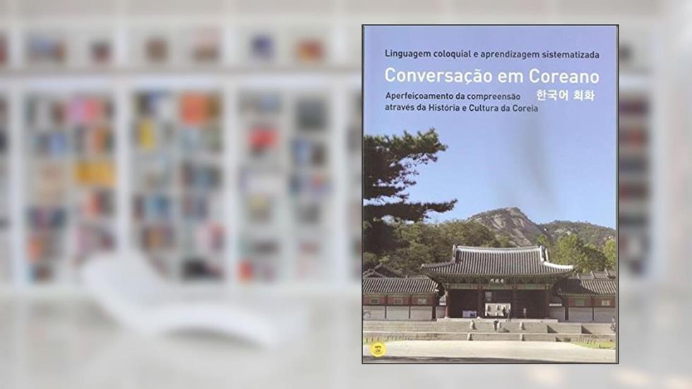 Conversação em Coreano. Aperfeiçoamento da Compreensão Através da História e Cultura da Coreia, do autor Jae Suk Chun