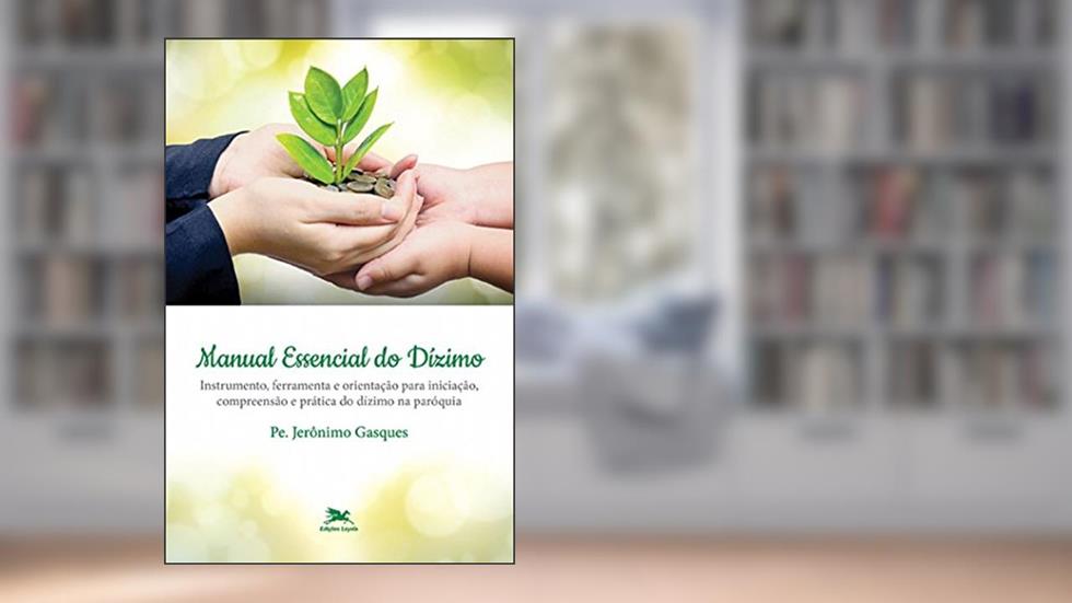 Manual Essencial do Dízimo: Instrumento, ferramenta e orientação para iniciação, compreensão e prática do dízimo na paróquia, do autor Jerônimo Gasques