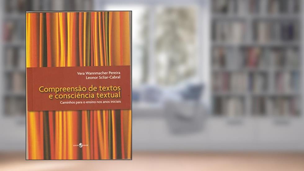 Compreensão de Textos e Consciência Textual: Caminhos Para o Ensino nos Anos Iniciais, do autor Vera Wannmacher Pereira; Leonor Scliar-Cabral