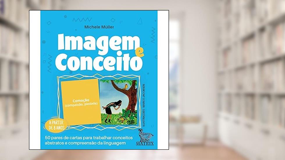 Imagem e conceito: 50 pares de cartas para trabalhar conceitos abstratos e compreensão da linguagem, do autor Michele Müller
