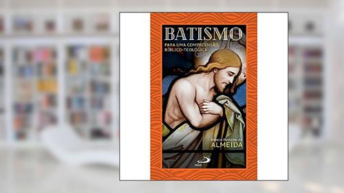 Capa de Batismo: Para Uma Compreensão Bíblico-Teológica: Para uma Compreensão Bíblico-teológica, do autor Márcio Pinheiro de Almeida