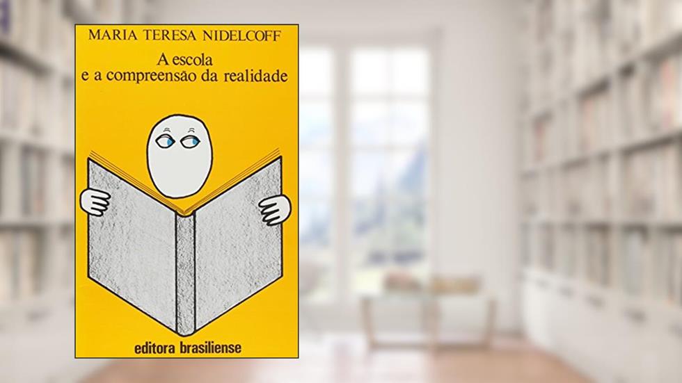 A Escola e a Compreensão da Realidade, do autor Maria Teresa Nidelcoff