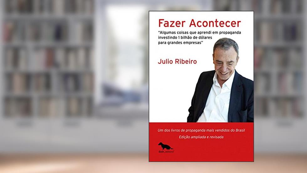 Fazer acontecer: Algumas coisas que aprendi em propaganda investindo 1 bilhão de dólares para grandes empresas, do autor Julio Ribeiro