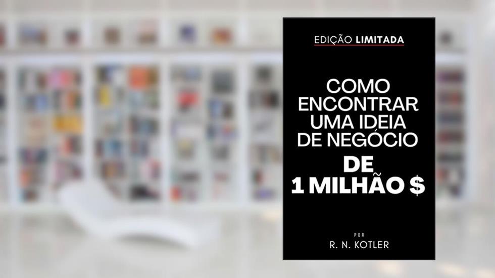 Como Encontrar Uma Ideia De Negócio De 1 Milhão De Dólares (Como Fazer), do autor R. N. Kotler