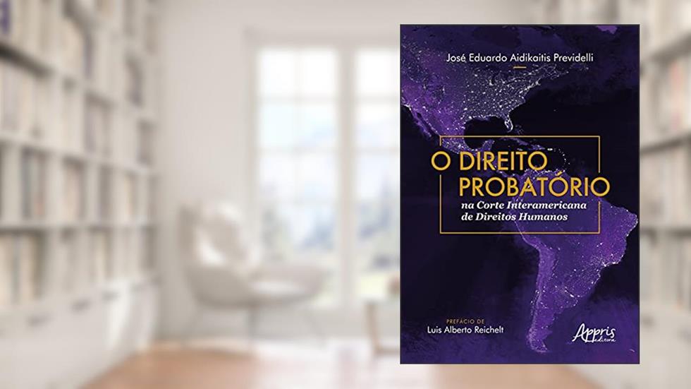 O direito probatório na Corte Interamericana de Direitos Humanos, do autor José Eduardo Aidikaitis Previdelli