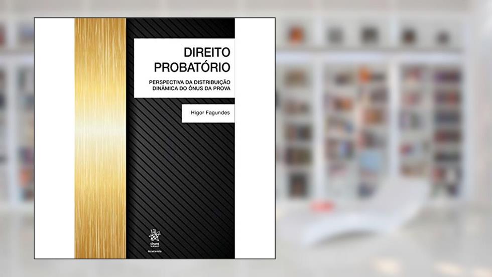 Direito Probatório: Perspectiva da Distribuição Dinâmica do ônus da Prova, do autor Higor Fagundes