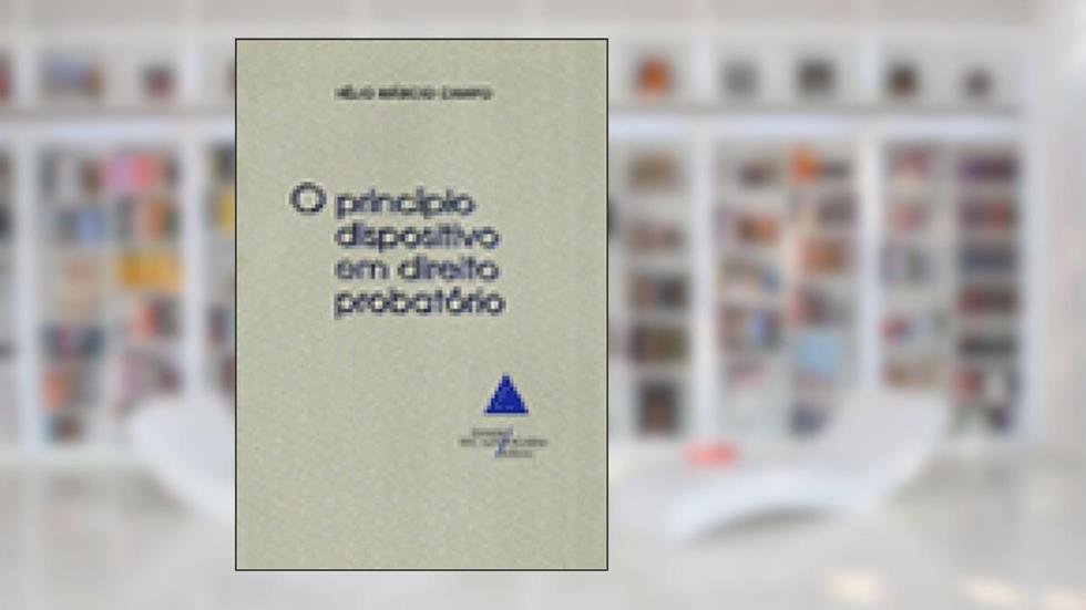 O Princípio Dispositivo Em Direito Probatório, do autor Hélio Márcio Campo