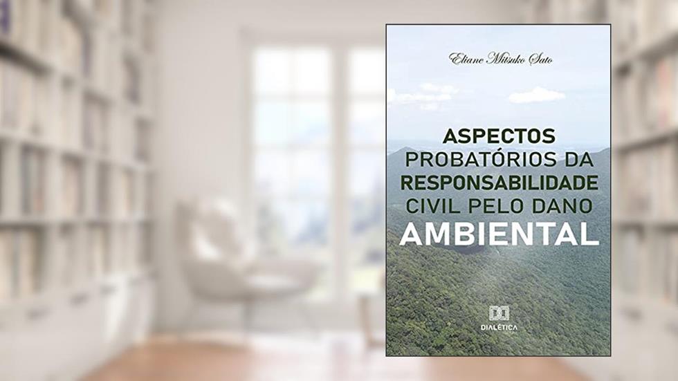 Aspectos probatórios da responsabilidade civil pelo dano ambiental, do autor Eliane Mitsuko Sato