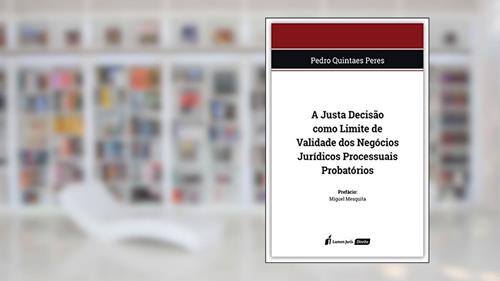 Capa de Justa Decisão Como Limite De Validade Dos Negócios Jurídicos Processuais Probatórios, A - 2020, do autor Pedro Quintaes Peres