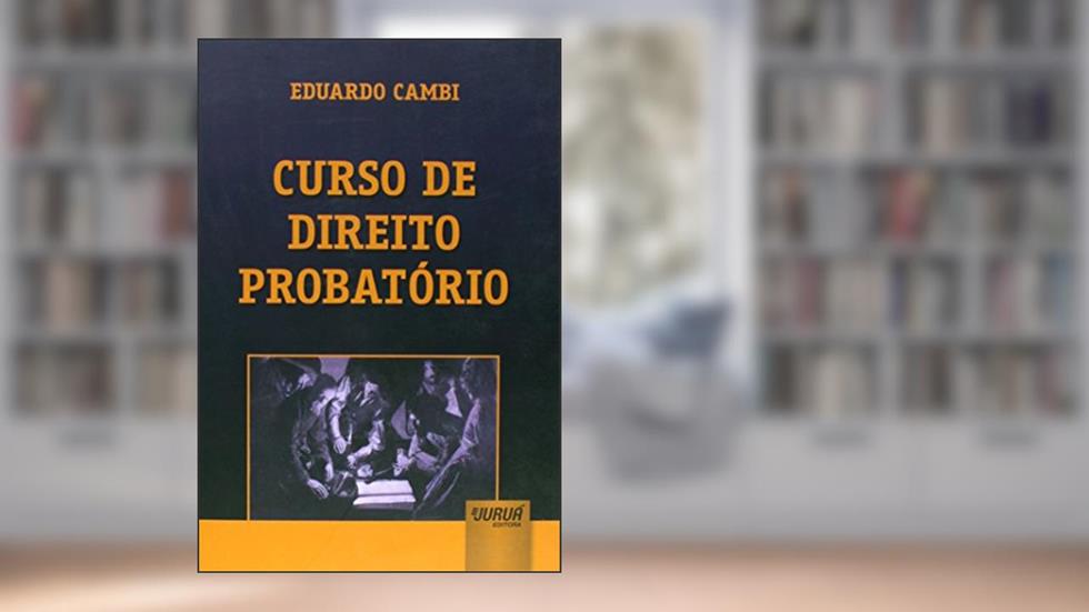 Curso de Direito Probatório, do autor Eduardo Cambi